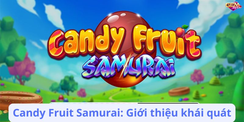 candy fruit samurai gemwin 1 Candy Fruit Samurai: Giới thiệu khái quát
